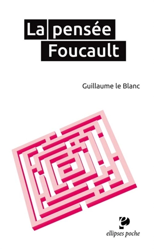 La pensée Foucault - Guillaume Le Blanc