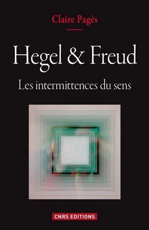 Hegel & Freud : les intermittences du sens - Claire Pagès