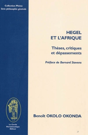 Hegel et l'Afrique : thèses, critiques et dépassements - Benoît Okolo Okonda