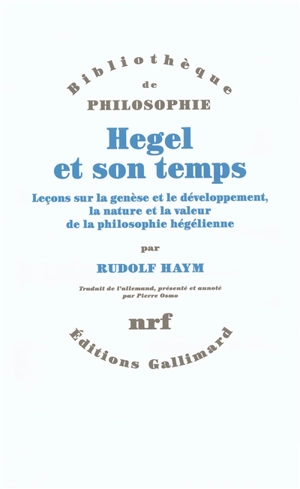 Hegel et son temps : leçons sur la genèse et le développement, la nature et la valeur de la philosophie hégélienne - Rudolf Haym