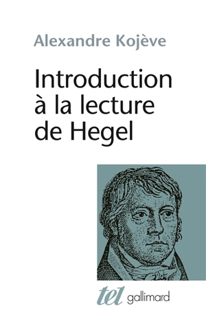 Introduction à la lecture de Hegel : leçons sur la Phénoménologie de l'esprit professées de 1933 à 1939 à l'Ecole des hautes études - Alexandre Kojève
