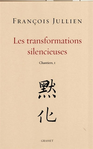 Chantiers. Vol. 1. Les transformations silencieuses - François Jullien
