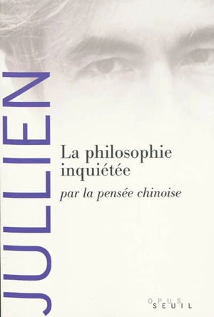La philosophie inquiétée par la pensée chinoise - François Jullien