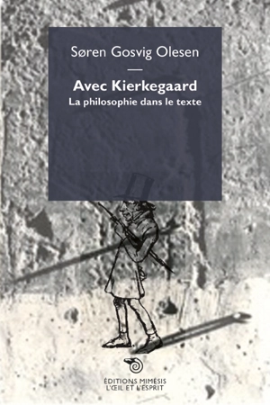 Avec Kierkegaard : la philosophie dans le texte - Soren Gosvig-Olesen