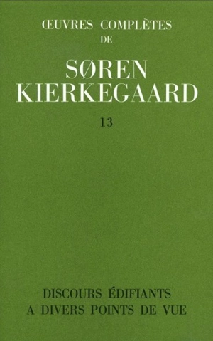 Oeuvres complètes. Vol. 13. Discours édifiants à différents points de vue : 1847 - Sören Kierkegaard