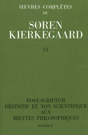Oeuvres complètes. Vol. 11. Post-scriptum définitif et non scientifique aux Miettes philosophiques, 2 : 1846 - Sören Kierkegaard