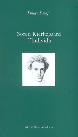 Sören Kierkegaard : l'épreuve de soi - France Farago