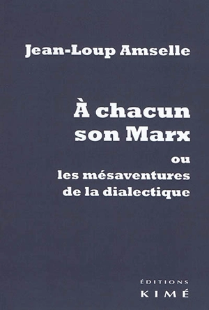 A chacun son Marx ou Les mésaventures de la dialectique - Jean-Loup Amselle