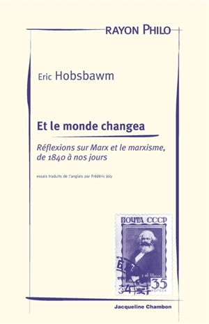 Et le monde changea : réflexions sur Marx et le marxisme, de 1840 à nos jours - Eric John Hobsbawm