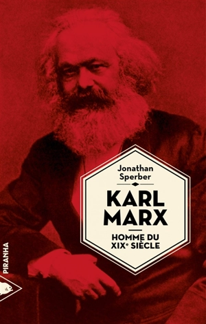 Karl Marx, homme du XIXe siècle - Jonathan Sperber