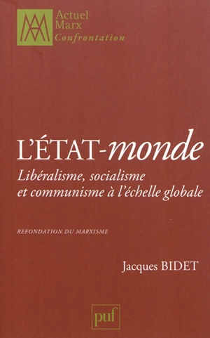 L'état-monde : libéralisme, socialisme et communisme à l'échelle globale : refondation du marxisme - Jacques Bidet