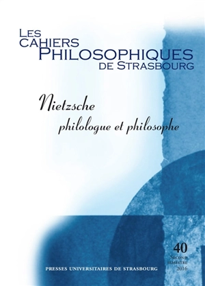 Cahiers philosophiques de Strasbourg (Les), n° 40. Nietzsche philologue et philosophe