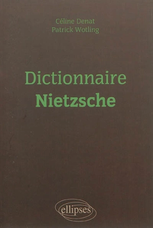 Dictionnaire Nietzsche - Céline Denat