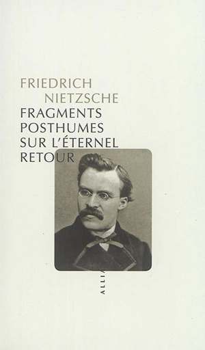 Fragments posthumes sur l'éternel retour : 1880-1888 - Friedrich Nietzsche