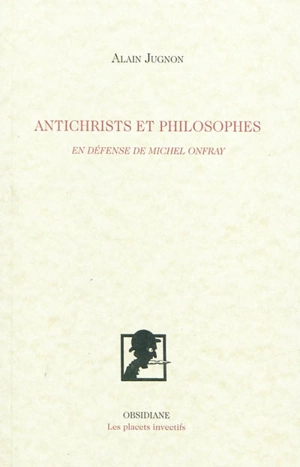 Antichrists et philosophes : en défense de Michel Onfray - Alain Jugnon