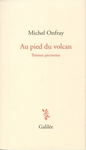 Au pied du volcan : poèmes pierrotins - Michel Onfray