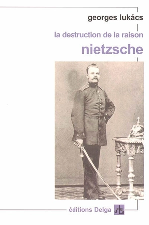 La destruction de la raison : Nietzsche - György Lukacs