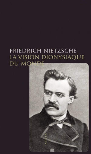 La vision dionysiaque du monde - Friedrich Nietzsche