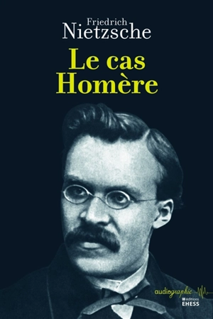 Le cas Homère - Friedrich Nietzsche