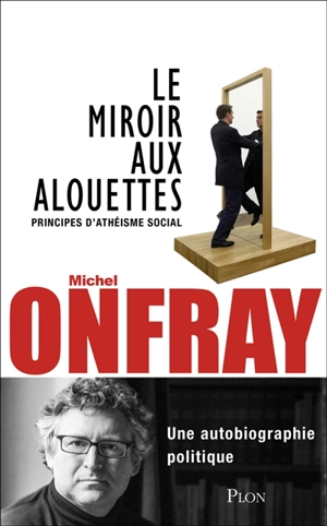 Le miroir aux alouettes : principes d'athéisme social - Michel Onfray