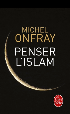 Penser l'islam - Michel Onfray