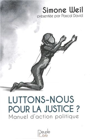 Luttons-nous pour la justice ? : manuel d'action politique - Simone Weil