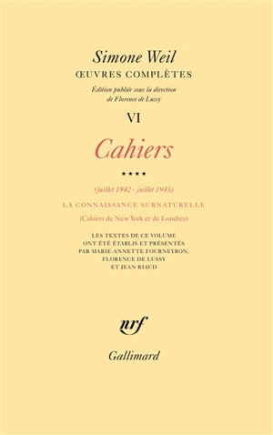 Oeuvres complètes. Vol. 6. Cahiers. Vol. 4. Juillet 1942-juillet 1943, la connaissance surnaturelle : cahiers de New York et de Londres - Simone Weil