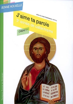 J'aime ta parole, 3e année de catéchisme, CM2-6e-5e - Jean-Claude Pompanon