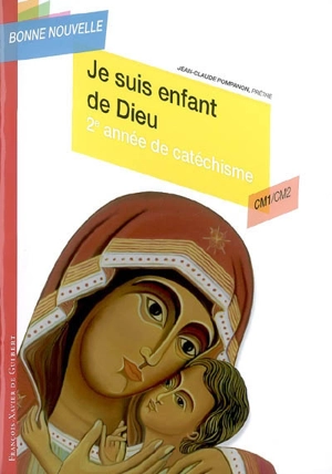 Je suis enfant de Dieu : 2e année de catéchisme, CM1-CM2 - Jean-Claude Pompanon