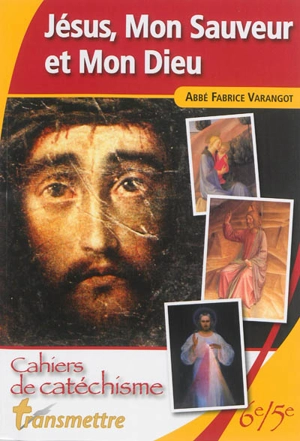 Jésus, mon sauveur et mon Dieu : cahiers de catéchisme : 6e-5e - Fabrice Varangot