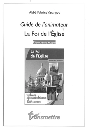 La foi de l'Eglise : guide de l'animateur : deuxième étape - Fabrice Varangot