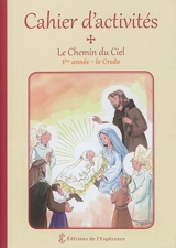 Le chemin du ciel : cahier d'activités : 1re année, le Credo - Marie Cartier