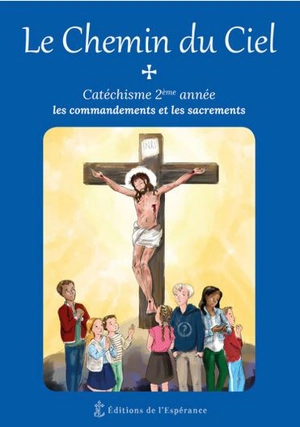 Le chemin du ciel : catéchisme 2e année : les commandements et les sacrements - Henri Forestier