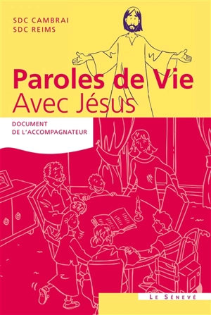 Paroles de vie avec Jésus : document de l'accompagnateur - Eglise catholique. Diocèse (Cambrai, Nord). Service de la catéchèse