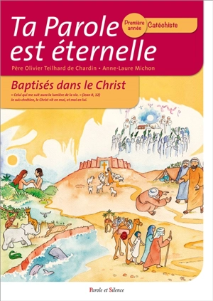 Ta parole est éternelle : baptisés dans le Christ : première année, catéchiste - Olivier Teilhard de Chardin