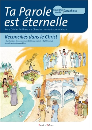 Ta parole est éternelle : réconciliés dans le Christ : deuxième année, catéchiste - Olivier Teilhard de Chardin