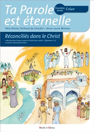 Ta parole est éternelle : réconciliés dans le Christ : deuxième année, enfant - Olivier Teilhard de Chardin