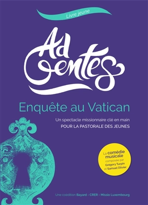 Ad gentes, livre jeune : Enquête au Vatican : un spectacle missionnaire clé en main pour la pastorale des jeunes - Grégory Turpin