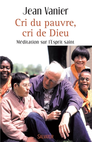 Cri du pauvre, cri de Dieu : méditation sur l'Esprit saint - Jean Vanier