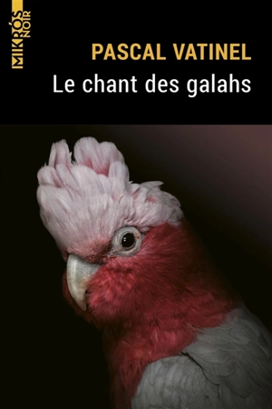 Le chant des galahs - Pascal Vatinel