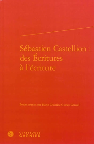 Sébastien Castellion : des Ecritures à l'écriture