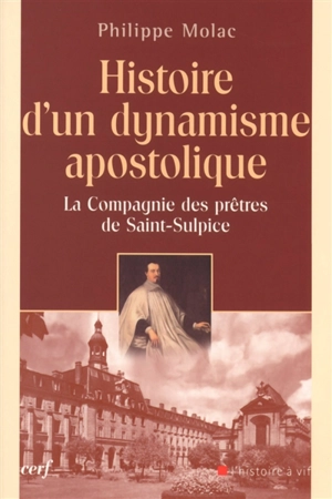 Histoire d'un dynamisme apostolique : la Compagnie des prêtres de Saint-Sulpice - Philippe Molac