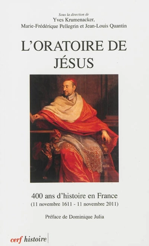 L'Oratoire de Jésus : 400 ans d'histoire en France : 11 novembre 1611-11 novembre 2011
