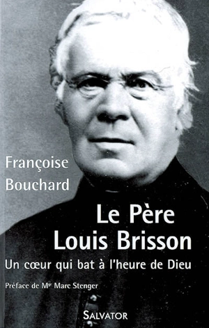 Le père Louis Brisson : un coeur qui bat à l'heure de Dieu : 1817-1908 - Françoise Bouchard