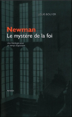 Newman, le mystère de la foi : une théologie dans un temps d'apostasie - Louis Bouyer