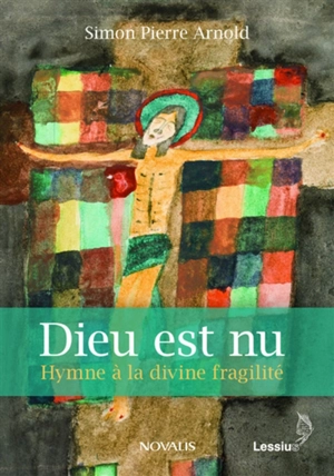 Dieu est nu : hymne à la divine fragilité - Simon-Pierre Arnold