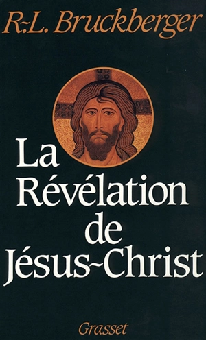 La Révélation de Jésus-Christ - Raymond-Léopold Bruckberger