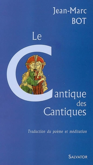 Le Cantique des Cantiques : traduction du poème et méditation - Jean-Marc Bot