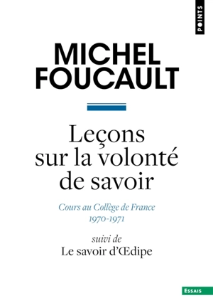 Leçon sur la volonté de savoir : cours au Collège de France : 1970-1971. Le savoir d'Oedipe - Michel Foucault