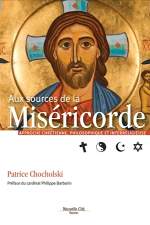 Aux sources de la miséricorde : approche chrétienne, philosophique et interreligieuse - Patrice Chocholski